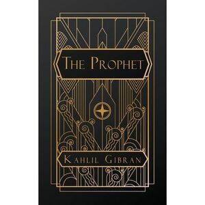 The Prophet -- Khalil Gibran